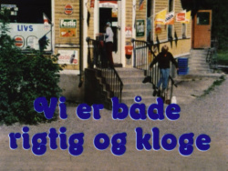 Vi er både rigtig og kloge